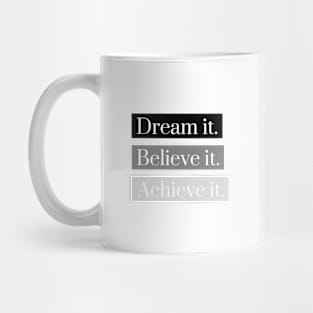 Dream it, Believe it, Achieve it. Mug